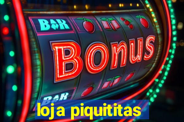 loja piquititas